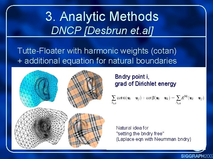 3. Analytic Methods DNCP [Desbrun et. al] Tutte-Floater with harmonic weights (cotan) + additional