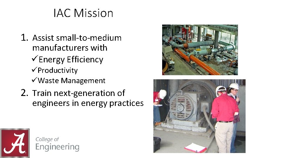 IAC Mission 1. Assist small-to-medium manufacturers with üEnergy Efficiency üProductivity üWaste Management 2. Train