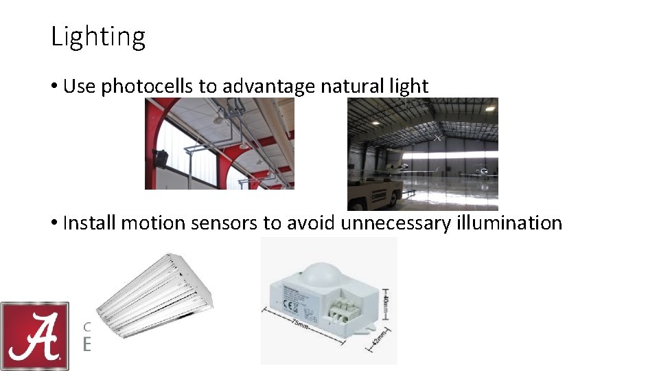 Lighting • Use photocells to advantage natural light • Install motion sensors to avoid
