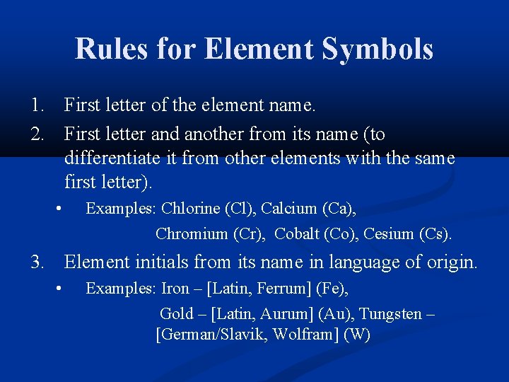 Rules for Element Symbols 1. First letter of the element name. 2. First letter