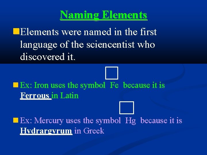 Naming Elements were named in the first language of the sciencentist who discovered it.
