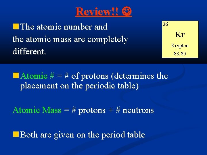Review!! The atomic number and the atomic mass are completely different. Atomic # =