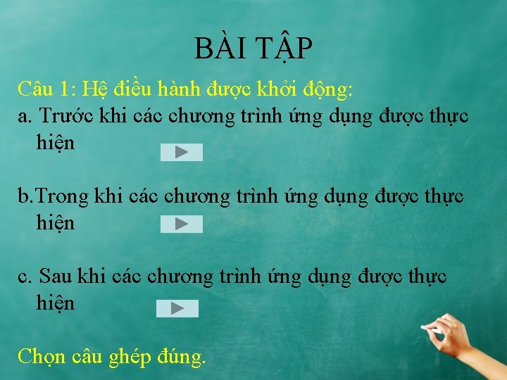 BÀI TẬP Câu 1: Hệ điều hành được khởi động: a. Trước khi các