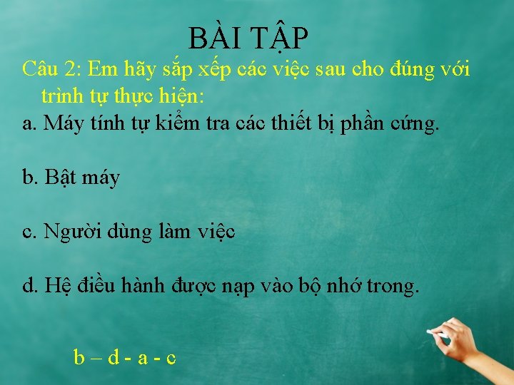 BÀI TẬP Câu 2: Em hãy sắp xếp các việc sau cho đúng với