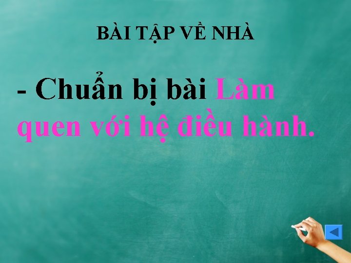 BÀI TẬP VỀ NHÀ - Chuẩn bị bài Làm quen với hệ điều hành.