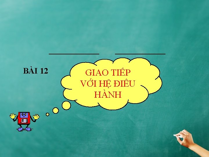 BÀI 12 GIAO TIẾP VỚI HỆ ĐIỀU HÀNH 