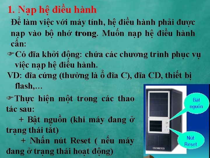 1. Nạp hệ điều hành Để làm việc với máy tính, hệ điều hành