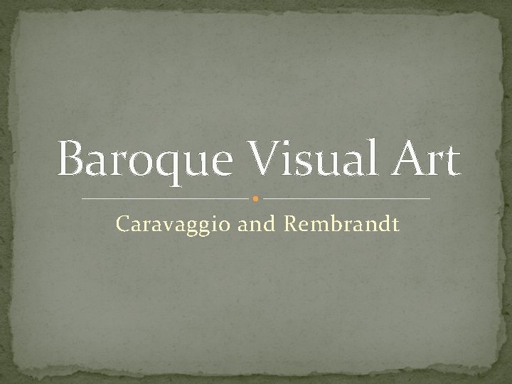 Baroque Visual Art Caravaggio and Rembrandt 