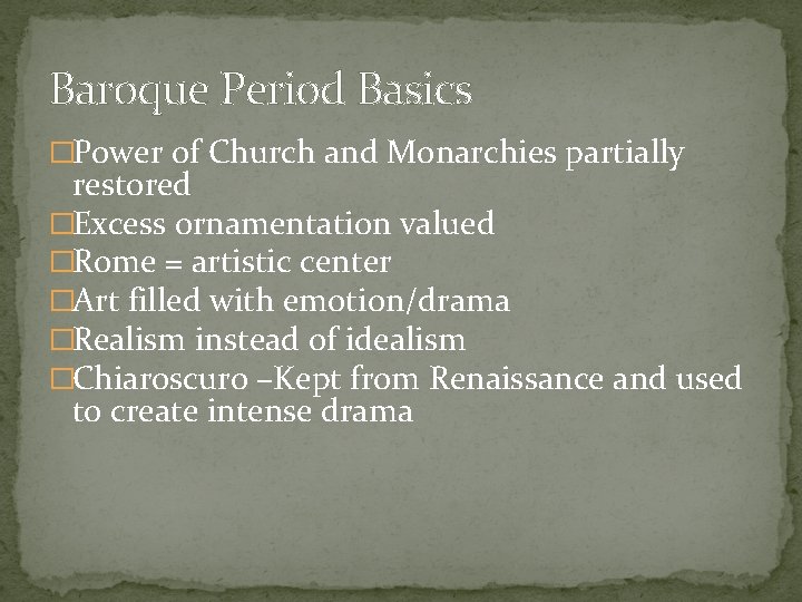 Baroque Period Basics �Power of Church and Monarchies partially restored �Excess ornamentation valued �Rome