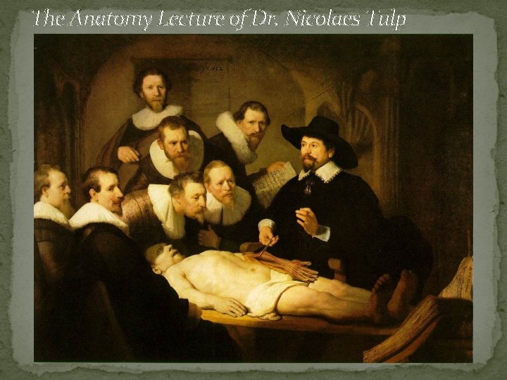 The Anatomy Lecture of Dr. Nicolaes Tulp 