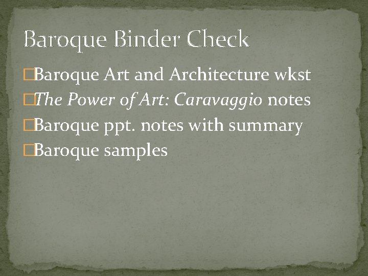 Baroque Binder Check �Baroque Art and Architecture wkst �The Power of Art: Caravaggio notes