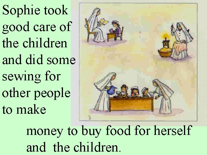 Sophie took good care of the children and did some sewing for other people