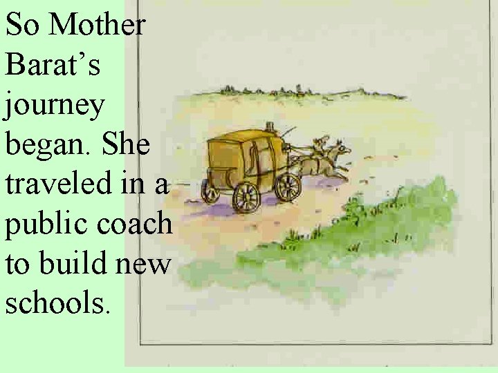 So Mother Barat’s journey began. She traveled in a public coach to build new