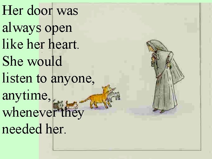 Her door was always open like her heart. She would listen to anyone, anytime,