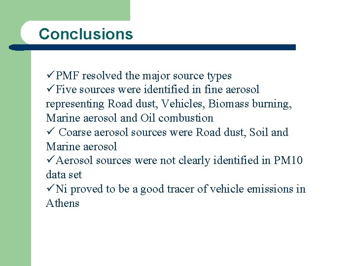 Conclusions üPMF resolved the major source types üFive sources were identified in fine aerosol