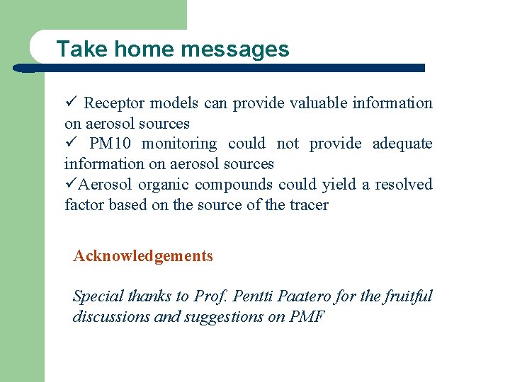 Take home messages ü Receptor models can provide valuable information on aerosol sources ü