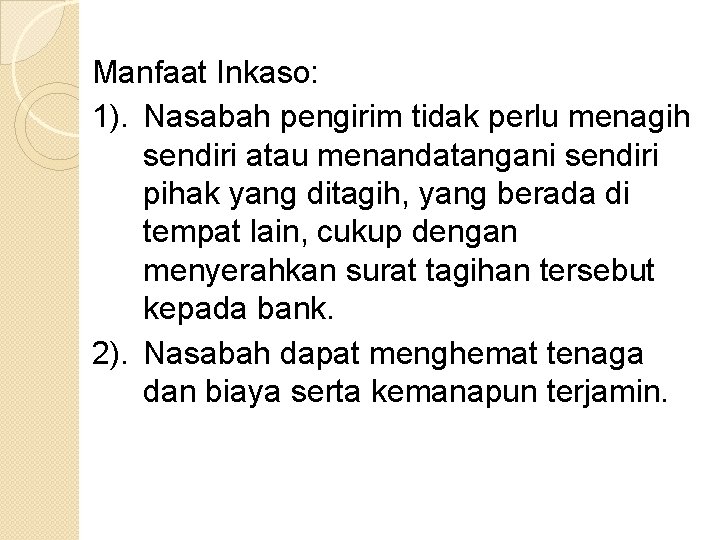 Manfaat Inkaso: 1). Nasabah pengirim tidak perlu menagih sendiri atau menandatangani sendiri pihak yang