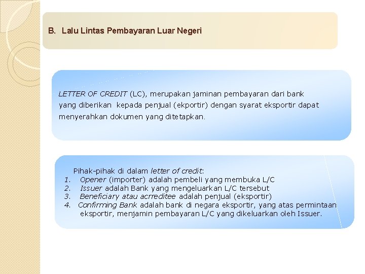 B. Lalu Lintas Pembayaran Luar Negeri LETTER OF CREDIT (LC), merupakan jaminan pembayaran dari