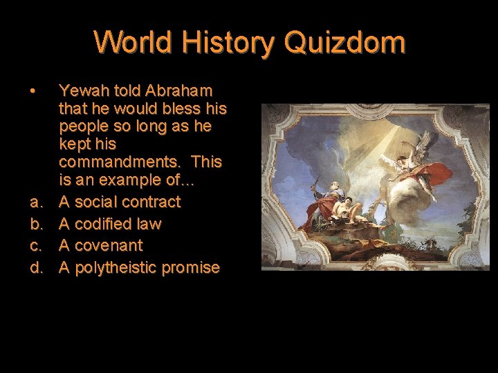 World History Quizdom • a. b. c. d. Yewah told Abraham that he would