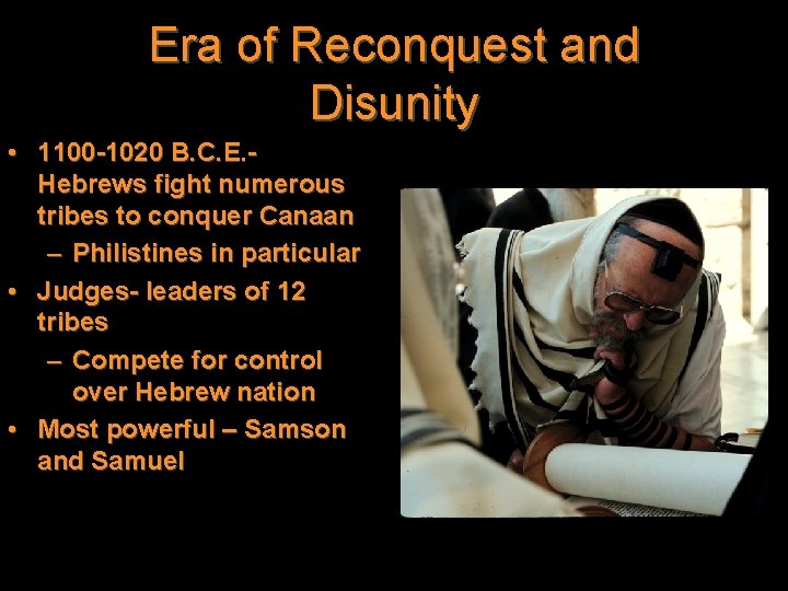 Era of Reconquest and Disunity • 1100 -1020 B. C. E. Hebrews fight numerous