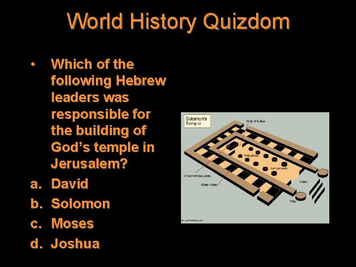 World History Quizdom • a. b. c. d. Which of the following Hebrew leaders