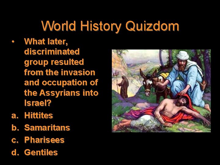 World History Quizdom • a. b. c. d. What later, discriminated group resulted from