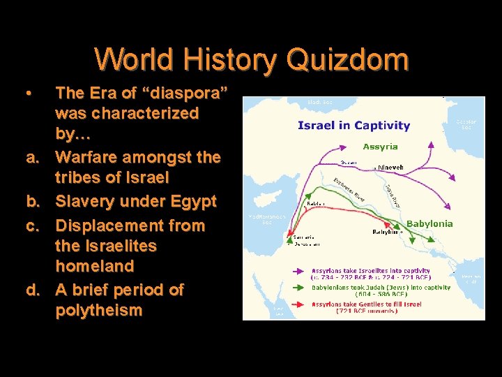 World History Quizdom • a. b. c. d. The Era of “diaspora” was characterized