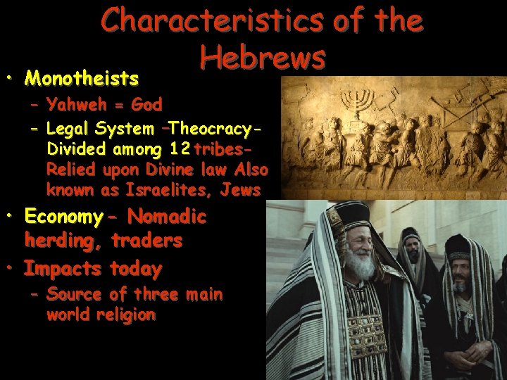 Characteristics of the Hebrews • Monotheists – Yahweh = God – Legal System –Theocracy.