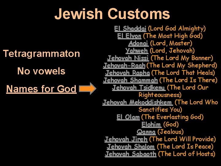 Jewish Customs Tetragrammaton No vowels Names for God El Shaddai (Lord God Almighty) El