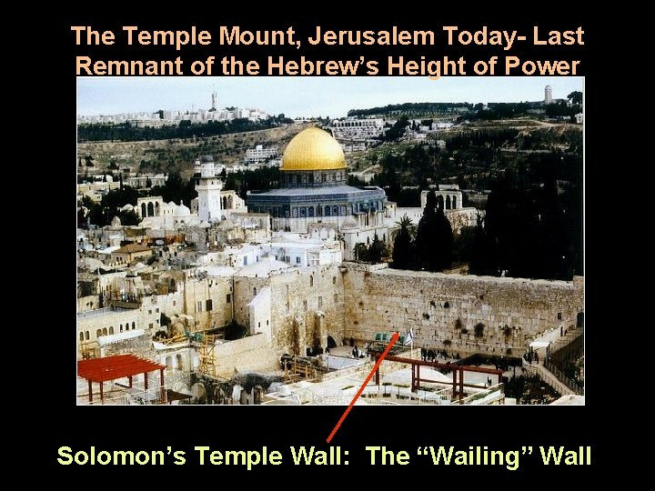 The Temple Mount, Jerusalem Today- Last Remnant of the Hebrew’s Height of Power Solomon’s