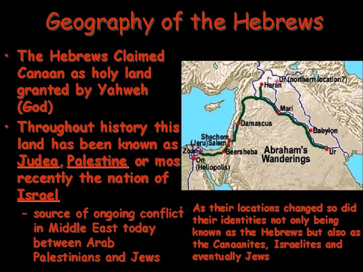 Geography of the Hebrews • The Hebrews Claimed Canaan as holy land granted by