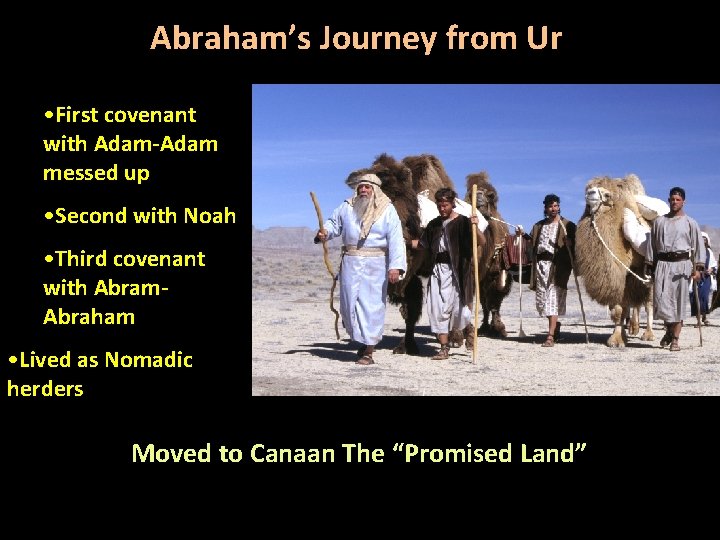 Abraham’s Journey from Ur • First covenant with Adam-Adam messed up • Second with