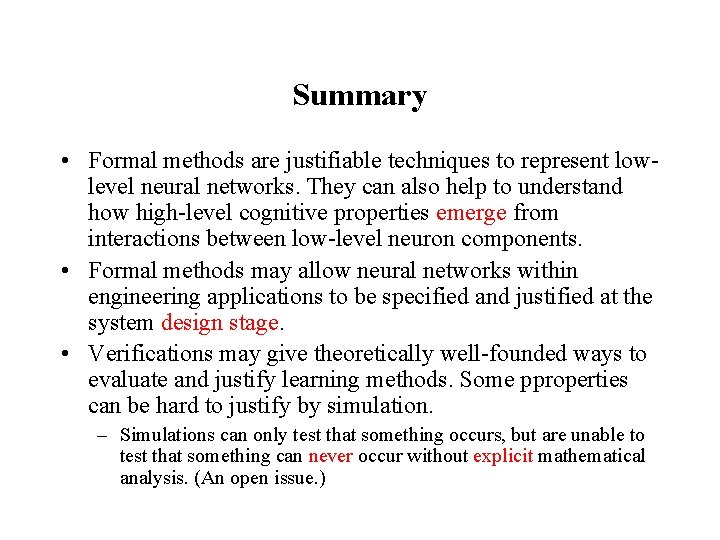 Summary • Formal methods are justifiable techniques to represent lowlevel neural networks. They can