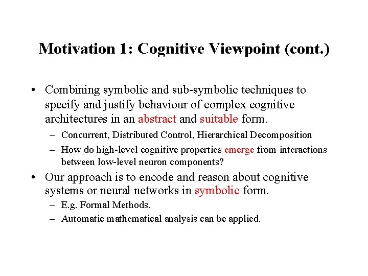Motivation 1: Cognitive Viewpoint (cont. ) • Combining symbolic and sub-symbolic techniques to specify