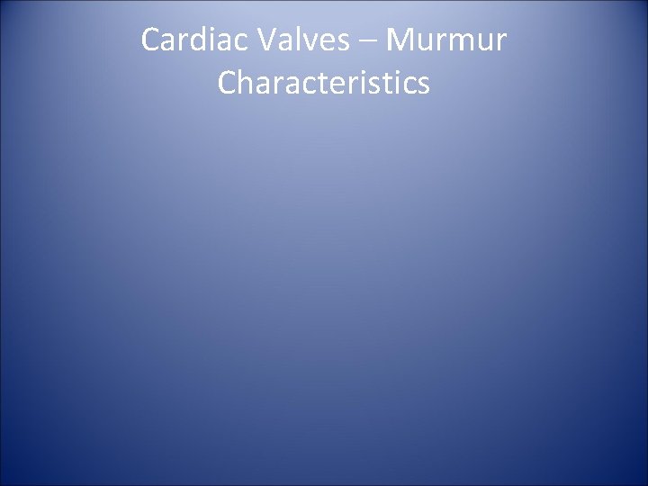 Cardiac Valves – Murmur Characteristics 
