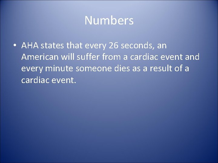 Numbers • AHA states that every 26 seconds, an American will suffer from a