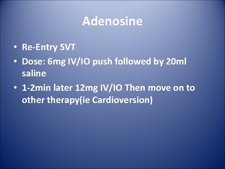 Adenosine • Re-Entry SVT • Dose: 6 mg IV/IO push followed by 20 ml