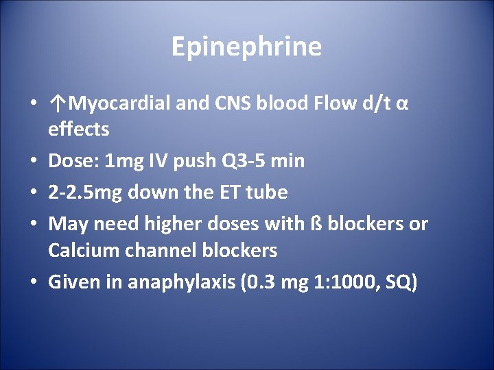 Epinephrine • ↑Myocardial and CNS blood Flow d/t α effects • Dose: 1 mg