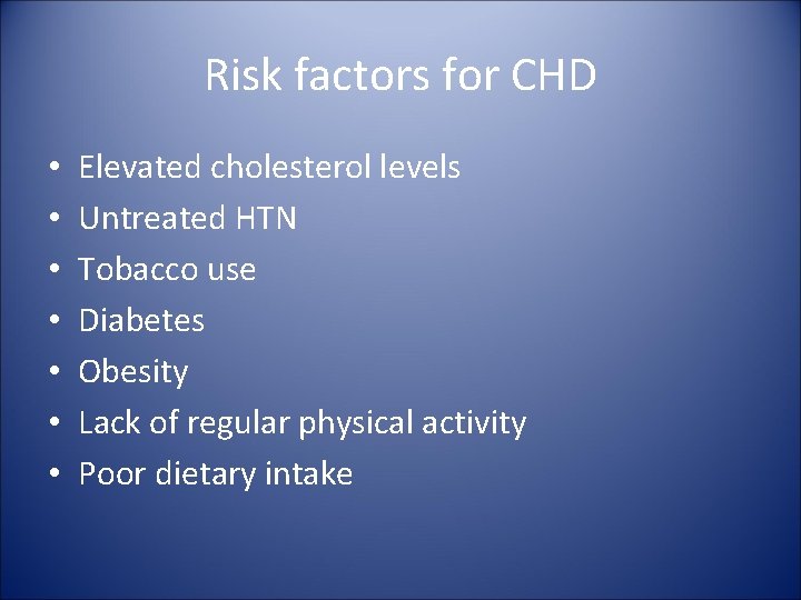 Risk factors for CHD • • Elevated cholesterol levels Untreated HTN Tobacco use Diabetes