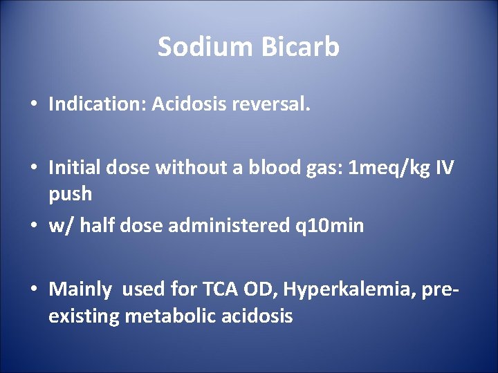 Sodium Bicarb • Indication: Acidosis reversal. • Initial dose without a blood gas: 1
