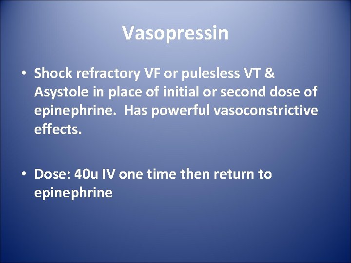 Vasopressin • Shock refractory VF or pulesless VT & Asystole in place of initial