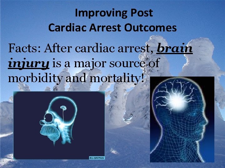  Improving Post Cardiac Arrest Outcomes Facts: After cardiac arrest, brain injury is a