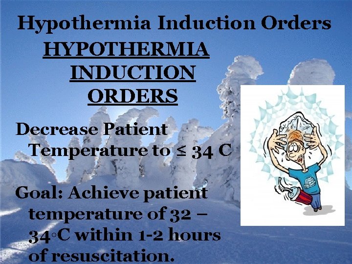 Hypothermia Induction Orders HYPOTHERMIA INDUCTION ORDERS Decrease Patient Temperature to ≤ 34 C Goal: