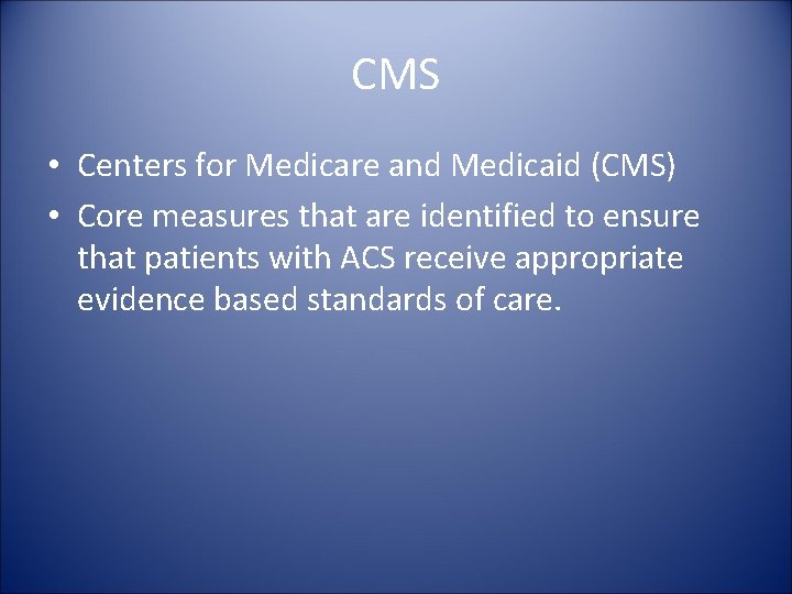 CMS • Centers for Medicare and Medicaid (CMS) • Core measures that are identified
