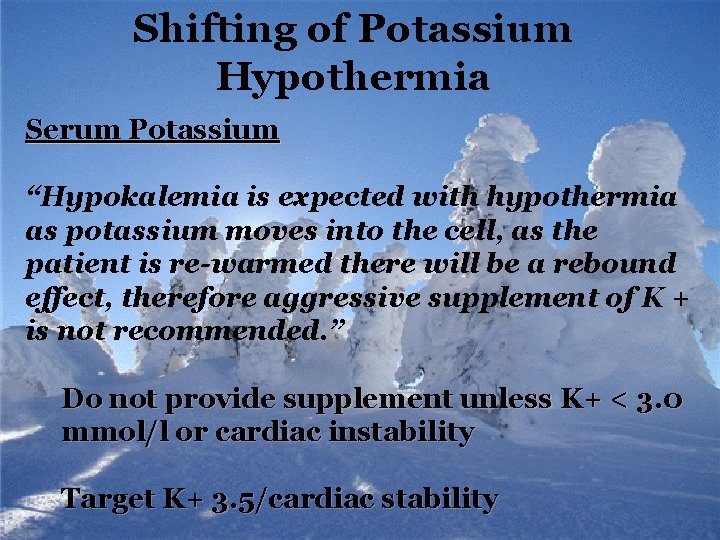 Shifting of Potassium Hypothermia Serum Potassium “Hypokalemia is expected with hypothermia as potassium moves