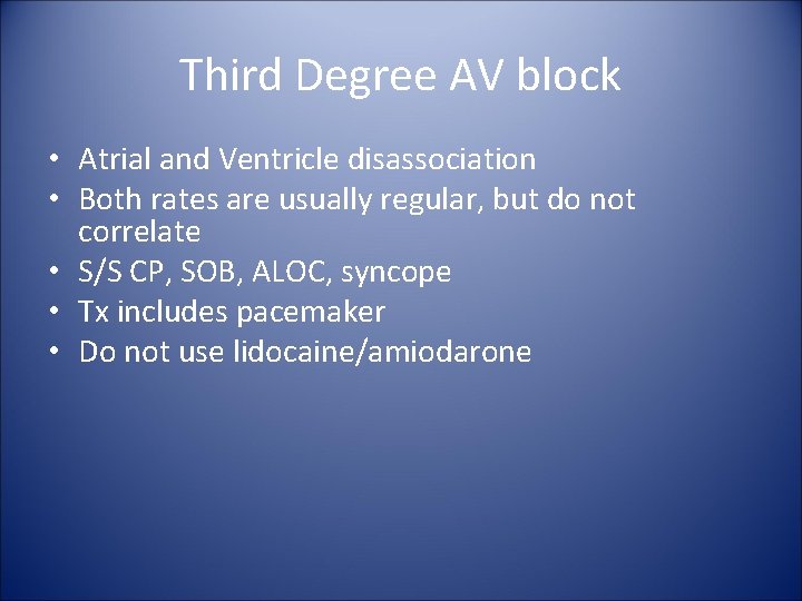 Third Degree AV block • Atrial and Ventricle disassociation • Both rates are usually