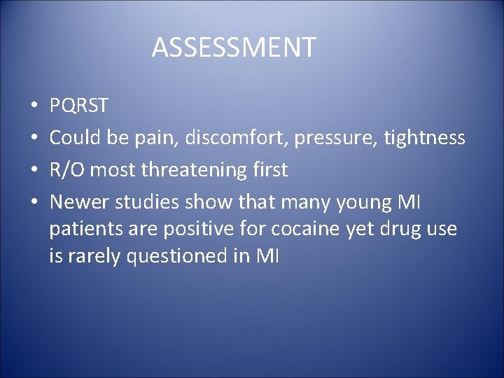 ASSESSMENT • • PQRST Could be pain, discomfort, pressure, tightness R/O most threatening first