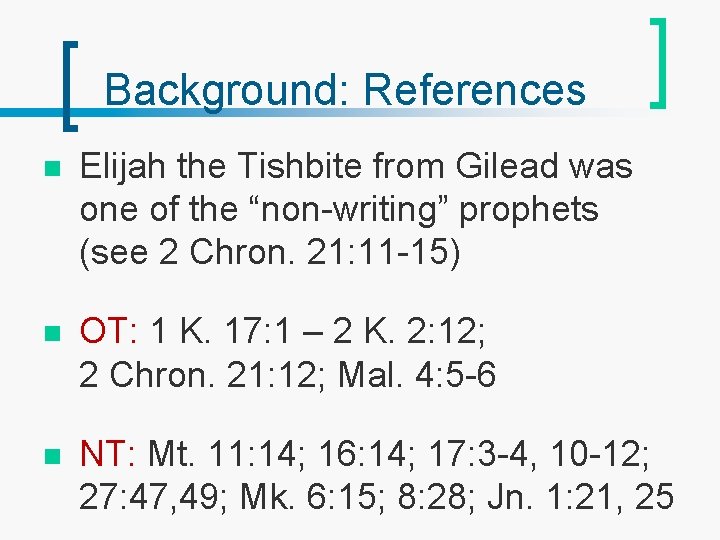 Background: References n Elijah the Tishbite from Gilead was one of the “non-writing” prophets