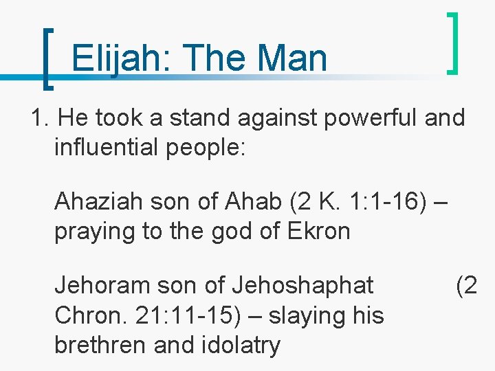 Elijah: The Man 1. He took a stand against powerful and influential people: Ahaziah