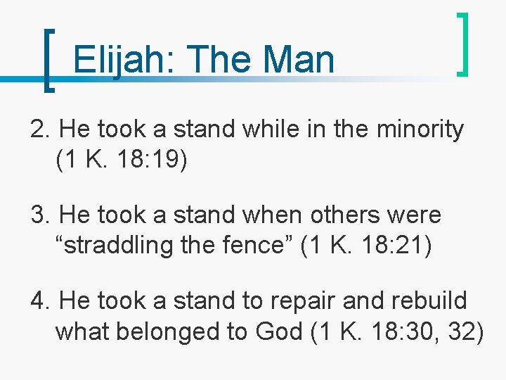 Elijah: The Man 2. He took a stand while in the minority (1 K.